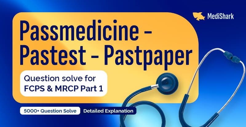 Passmedicine - Pastest - Pastpaper Question Solve for FCPS & MRCP part 1